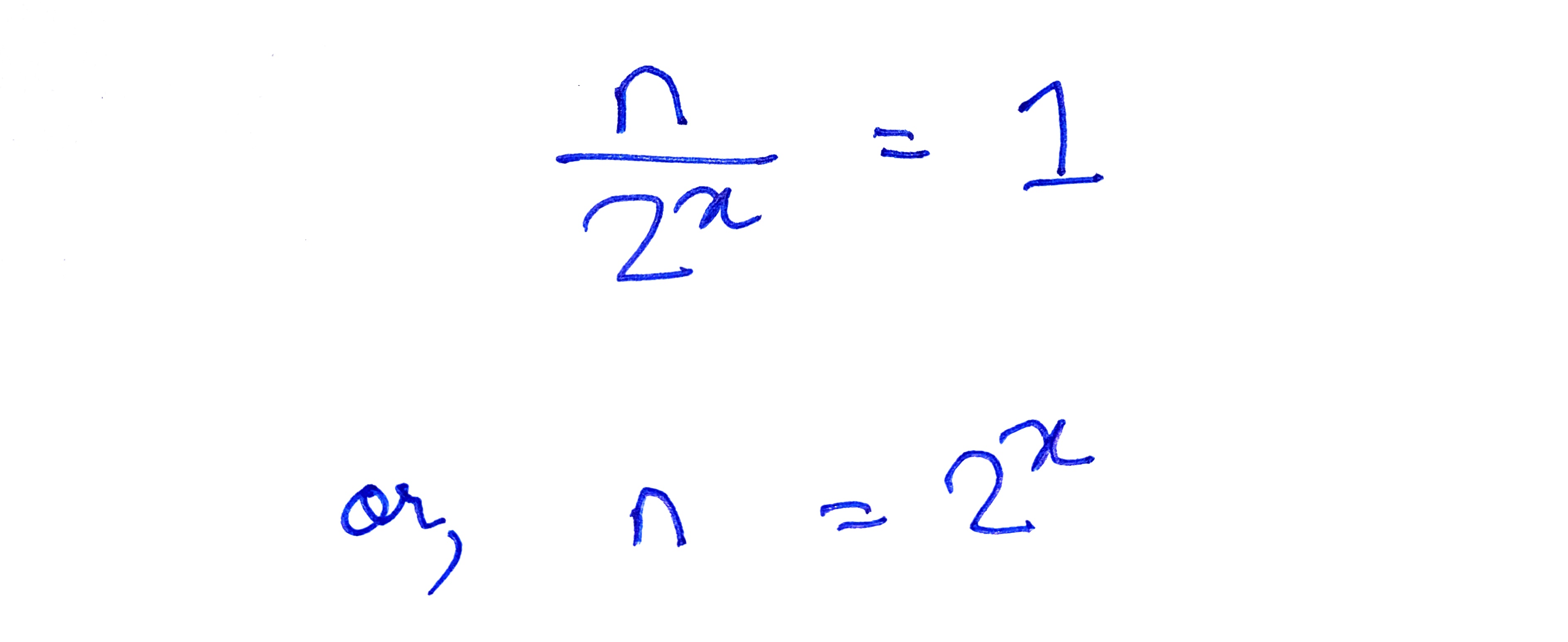n/2^x = 1; or n= 2^x